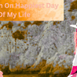 Describe the Best Day of Your Life